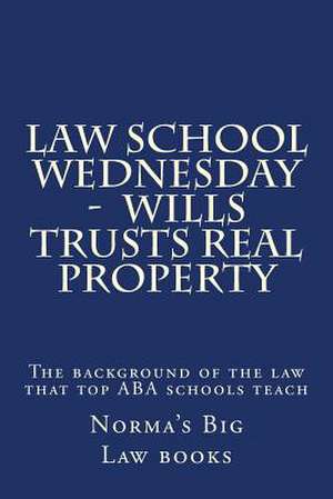 Law School Wednesday - Wills Trusts Real Property de Norma's Big Law Books