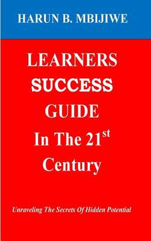 Learners Success Guide in the 21st Century de Harun Bundi Mbijiwe