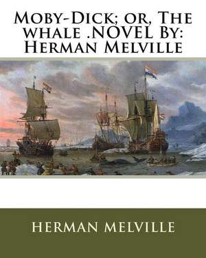 Moby-Dick; Or, the Whale .Novel by de Herman Melville