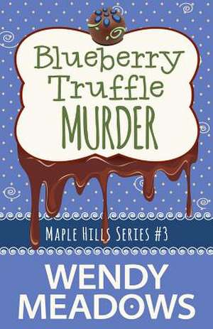 Blueberry Truffle Murder de Wendy Meadows