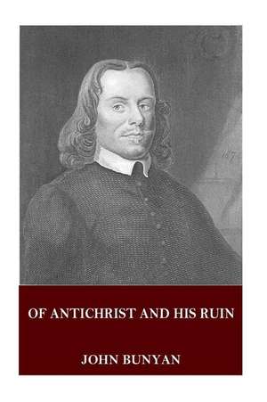 Of Antichrist and His Ruin de John Bunyan