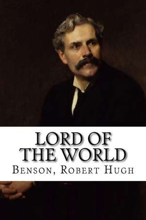 Lord of the World de Benson Robert Hugh