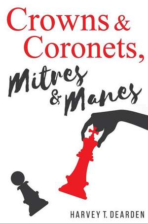 Crowns & Coronets, Mitres & Manes de Harvey T. Dearden