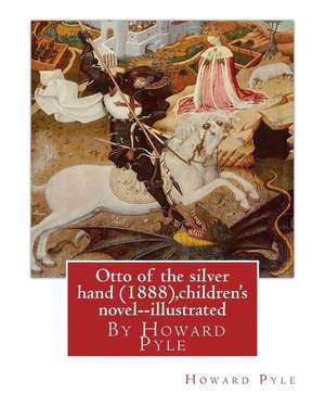 Otto of the Silver Hand (1888), by Howard Pyle (Children's Novel) Illustrated de Howard Pyle