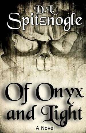 Of Onyx and Light de Spitznogle, D. L.