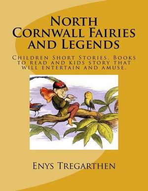 North Cornwall Fairies and Legends de Enys Tregarthen