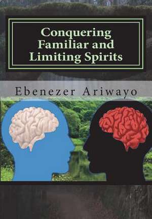 Conquering Familiar and Limiting Spirits de Ebenezer J. Ariwayo