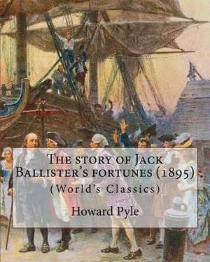 The Story of Jack Ballister's Fortunes (1895), by Howard Pyle (Original Classics) de Howard Pyle