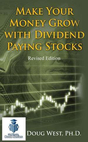 Make Your Money Grow with Dividend-Paying Stocks de Doug West