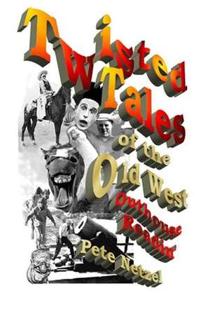 Twisted Tales of the Old West de Peter a. Netzel