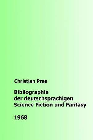 Bibliographie Der Deutschsprachigen Science Fiction Und Fantasy 1968 de Christian Pree