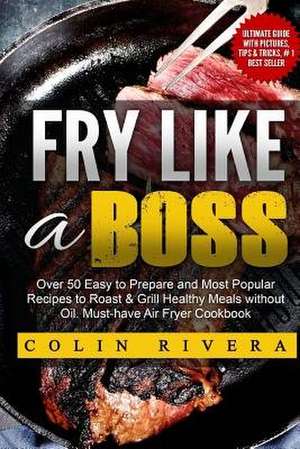 Fry Like a Boss de MR Colin Rivera