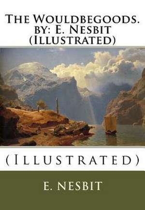 The Wouldbegoods. by de E. Nesbit