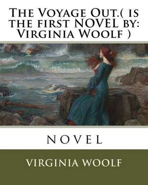 The Voyage Out.( Is the First Novel by de Virginia Woolf