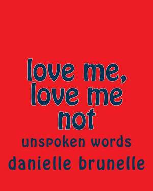 Love Me, Love Me Not de Danielle Brunelle