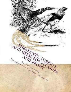 Pheasants, Turkeys and Geese for Pleasure and Profit de William Cook