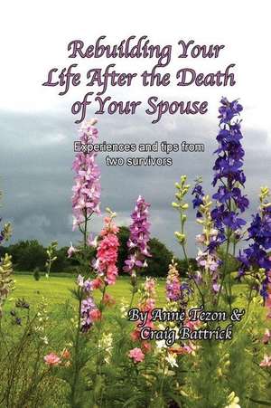 Rebuilding Your Life After the Death of Your Spouse de Anne L. Tezon