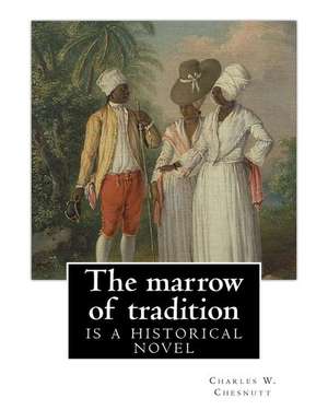 The Marrow of Tradition, by Charles W. Chesnutt (Historical Novel) de Charles W. Chesnutt