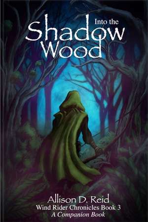 Into the Shadow Wood de Allison D. Reid