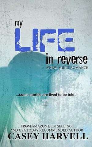 My Life in Reverse de Casey Harvell