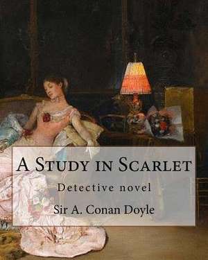 A Study in Scarlet, by Sir A. Conan Doyle with a Note on Sherlock Holmes de Sir a. Conan Doyle