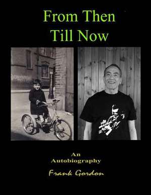 From Then Till Now an Autobiography de Frank Gordon Bsc