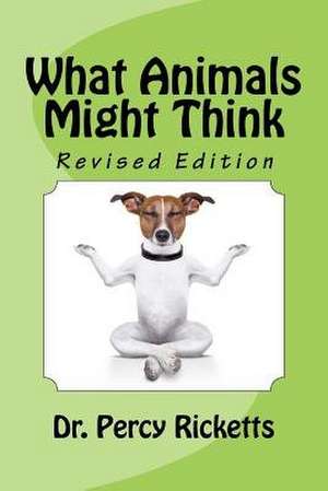 What Animals Might Think de Ricketts, Dr Percy