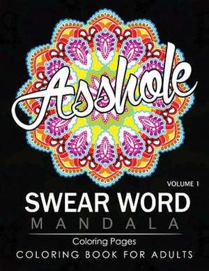 Swear Word Mandala Coloring Pages Volume 1 de James B. Hall