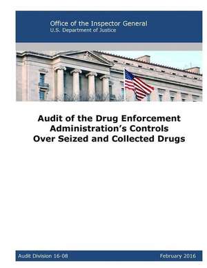 Audit of the Drug Enforcement Administration's Controls Over Seized and Collected Drugs de Office of Inspector General