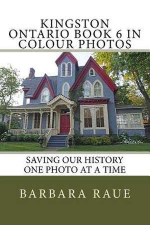 Kingston Ontario Book 6 in Colour Photos de Mrs Barbara Raue