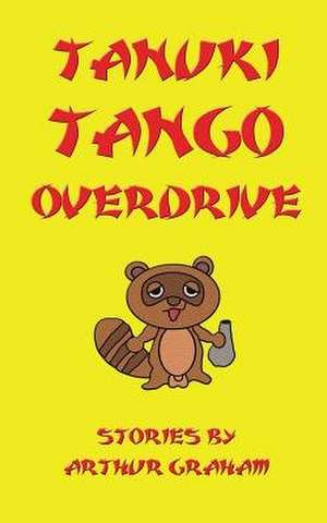 Tanuki Tango Overdrive de Arthur Graham