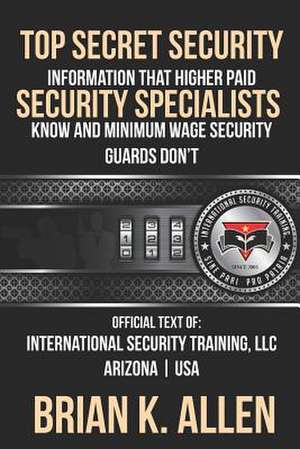 Top Secret Information That Higher Paid Security Specialists Know de Brian K. Allen