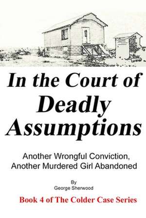 In the Court of Deadly Assumptions de George Sherwood