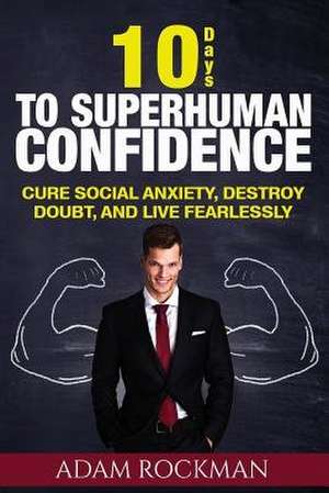 10 Days to Superhuman Confidence de Adam Rockman