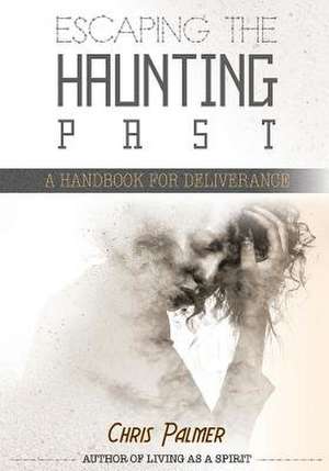 Escaping the Haunting Past de Chris Palmer