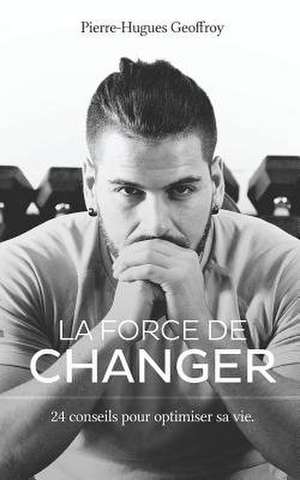 La Force de Changer de Pierre-Hugues Geoffroy