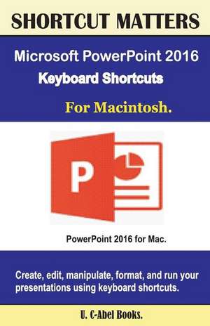 Microsoft PowerPoint 2016 Keyboard Shortcuts for Macintosh de U. C. Books