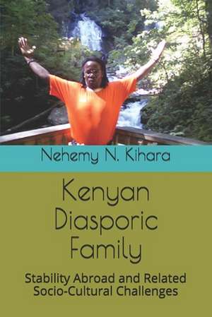 Kenyan Diasporic Family de Prof Nehemy Ndirangu Kihara Ph. D.