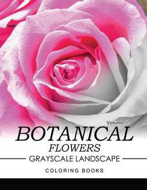 Botanical Flowers Grayscale Landscape Coloring Books Volume 1 de Jane T. Berrios