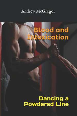 Blood and Intoxication de Andrew McGregor