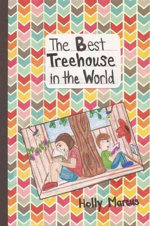 The Best Treehouse in the World de Marcus, Holly