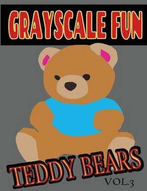Grayscale Fun Teddy Bears Vol.3 de Grayscale Fun Coloring Books