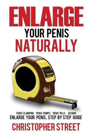 Enlarge Your Penis Naturally de Christopher Street