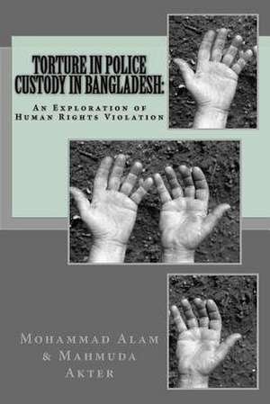 Torture in Police Custody in Bangladesh de Mohammad Ashraful Alam