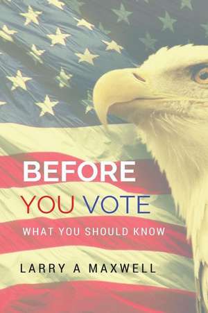 Before You Vote de Larry a. Maxwell