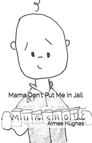 Mama Don't Put Me in Jail de Aimee Hughes