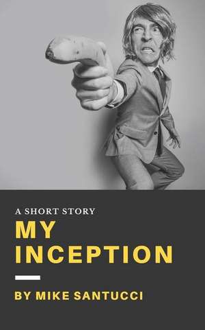 My Inception de Mike Santucci