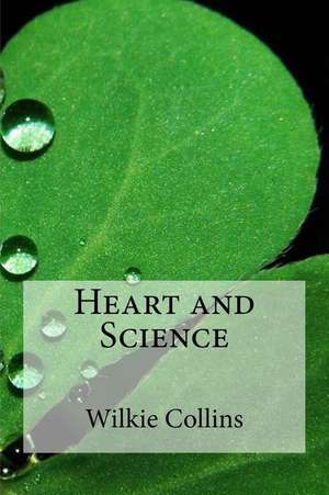 Heart and Science de Wilkie Collins