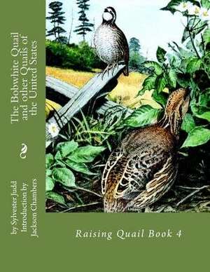 The Bobwhite Quail and Other Quails of the United States de Sylvester Judd