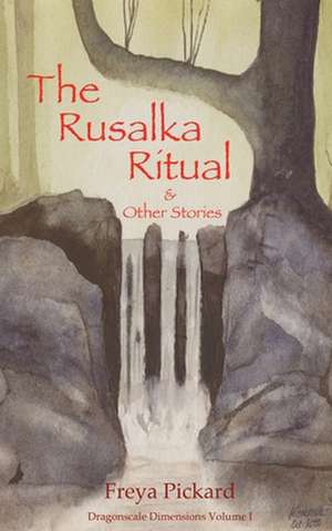 The Rusalka Ritual and Other Stories de Freya Pickard